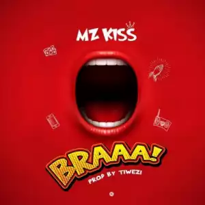 Mz Kiss - BRAAA! (Prod ByTiwezi)